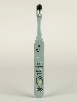 BlueQ "So Anyway Fuck You" Toothbrush